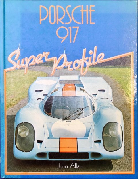Porsche 917 Super Profile John Allen Engels ISBN: 0-85429-495-3