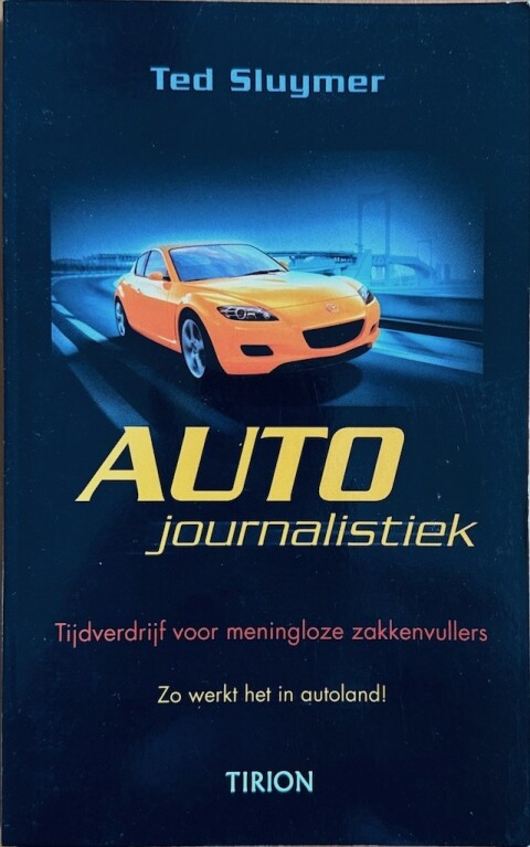 Auto journalistiek Tijdverdrijf voor meningloze zakkenvullers Ted Sluymer ISBN 90 4390 572 0