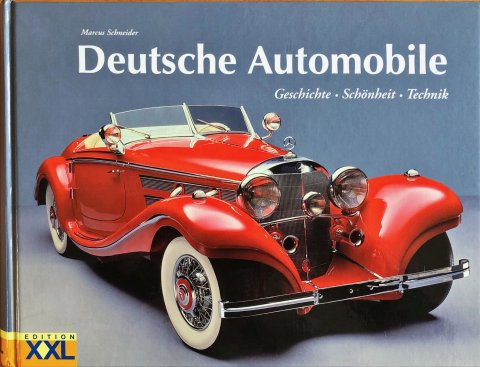 Deutsche Automobile Geschichte, Schönheit, Technik, Marcus Schneider ISBN 3-89736-327-5