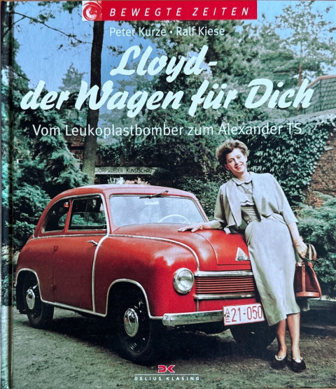 Lloyd   der Wagen fur Dich Vom Leukoplastbomber zum Alexander TS Peter Kurze Ralf Kiese ISBN 3 7688 1725 3